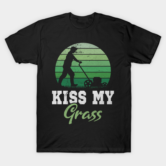 Kiss My Grass lawn mower lawn care pun Lawnmower TShirt TeePublic